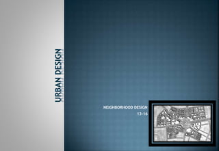 NEIGHBORHOOD DESIGN
13-16
 
