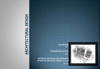 IIM NAGPUR
5-7
CONVENTION CENTER
8-9
NATIONAL INSTITUTE FOR ADVANCED
STUDIES IN ARCHITECTURE(N.I.A.S.A)
10-11
 