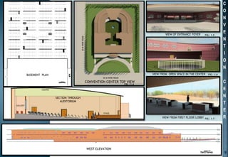 C
O
N
V
E
N
T
I
O
N
C
E
N
T
E
R
VIEW OF ENTRANCE FOYER
VIEW FROM OPEN SPACE IN THE CENTER
VIEW FROM FIRST FLOOR LOBBY
CONVENTION CENTER TOP VIEW
3O M WIDE ROAD
24MWIDEROAD
FIG : 1.4
FIG : 1.5
FIG : 1.6
FIG : 1.7
BASEMENT PLAN
SECTION THROUGH
AUDITORIUM
WEST ELEVATION
9
 