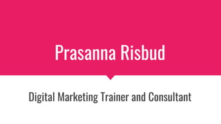 Prasanna Risbud
Digital Marketing Trainer and Consultant
 