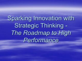 Sparking Innovation with Strategic Thinking - The Roadmap to High Performance 