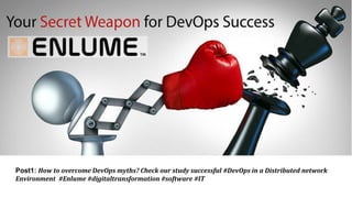 Your Company
Post1: How to overcome DevOps myths? Check our study successful #DevOps in a Distributed network
Environment #Enlume #digitaltransformation #software #IT
 