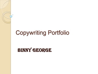 Copywriting Portfolio
Binny George
 