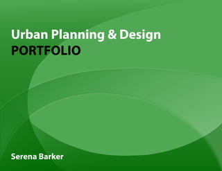 Urban Planning & Design
PORTFOLIO




Serena Barker
 