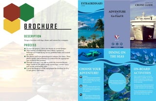 B R O C H U R E
DESCRIPTION
Design a brochure with logo, theme, and content for a company.
PROCESS
To start the project, I drew out sketchs of several designs.
After finding a tri-fold design that I liked, I opened up
InDesign and began laying out my guideline/rulers and created
my layout.
The photos used were photoshoped to enhance the colors. These
photos quality and resolution was reduced for the appropriate
sizes needed in the brochure.
Through InDesign I was able to create the structure/layout,
clippy masks for the photos used, custom logo, custom waves,
and custom social media icons.
I saved the design as a PNG and printed the brochure on 18 x
12 inch glossy card-stock.
 