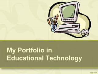 My Portfolio in
Educational Technology
 