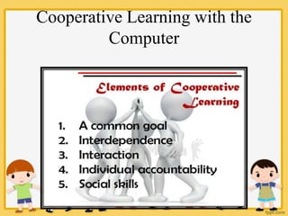 Cooperative Learning with the
Computer
 