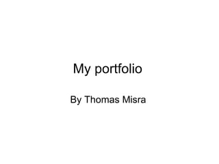 My portfolio

By Thomas Misra
 