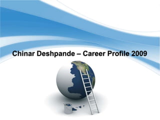 Chinar Deshpande – Career Profile 2009
 