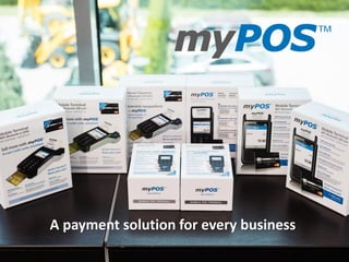 www.myPOS.eu
A payment solution for every business
 