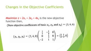 Changes in the Objective Coefficients 
Maximize z = 2x1+ 3x2+ 4x3is the new objective function then,  