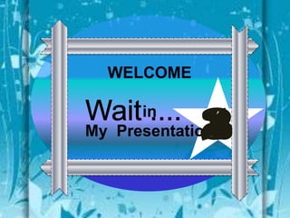 WELCOME
in
My Presentation

3
2
1

 