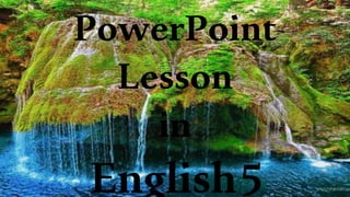 PowerPoint
Lesson
in
English5
 