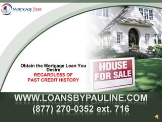 Obtain the Mortgage Loan You Desire REGARDLESS OF PAST CREDIT HISTORY 