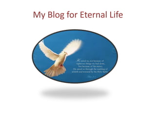 My Blog for Eternal Life
 