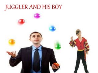 JUGGLER AND HIS BOY
 
