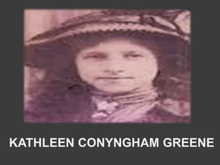 KATHLEEN CONYNGHAM GREENE
 