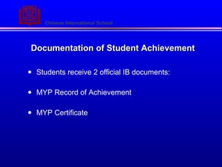 Documentation of Student Achievement Students receive 2 official IB documents: MYP Record of Achievement MYP Certificate 