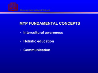 MYP FUNDAMENTAL CONCEPTS Intercultural awareness Holistic education Communication 