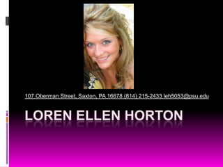 Loren Ellen Horton 107 Oberman Street, Saxton, PA 16678 (814) 215-2433 leh5053@psu.edu 