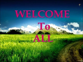 WELCOME            To         ALL 