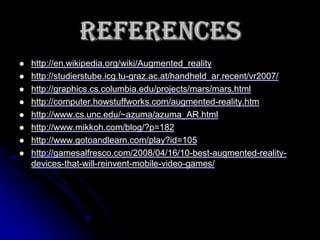  Social Acceptanceconclusion Augmented reality is a term created to identify systems which are mostly synthetic with some real world imagery added such as texture mapping video onto virtual objects. This is a distinction that will fade as the technology improves and the virtual elements in the scene become less distinguishable from the real ones. 