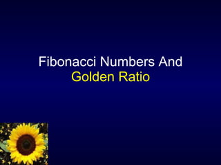 Fibonacci Numbers And   Golden Ratio 