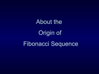 About the  Origin of  Fibonacci Sequence 