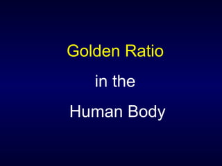 Golden Ratio   in the  Human Body 