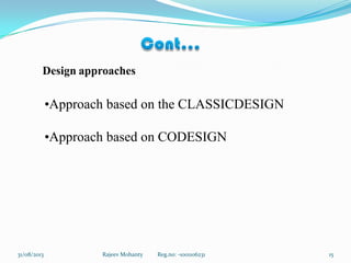Rajeev Mohanty Reg.no: -1001106231 1531/08/2013
Design approaches
•Approach based on the CLASSICDESIGN
•Approach based on CODESIGN
 