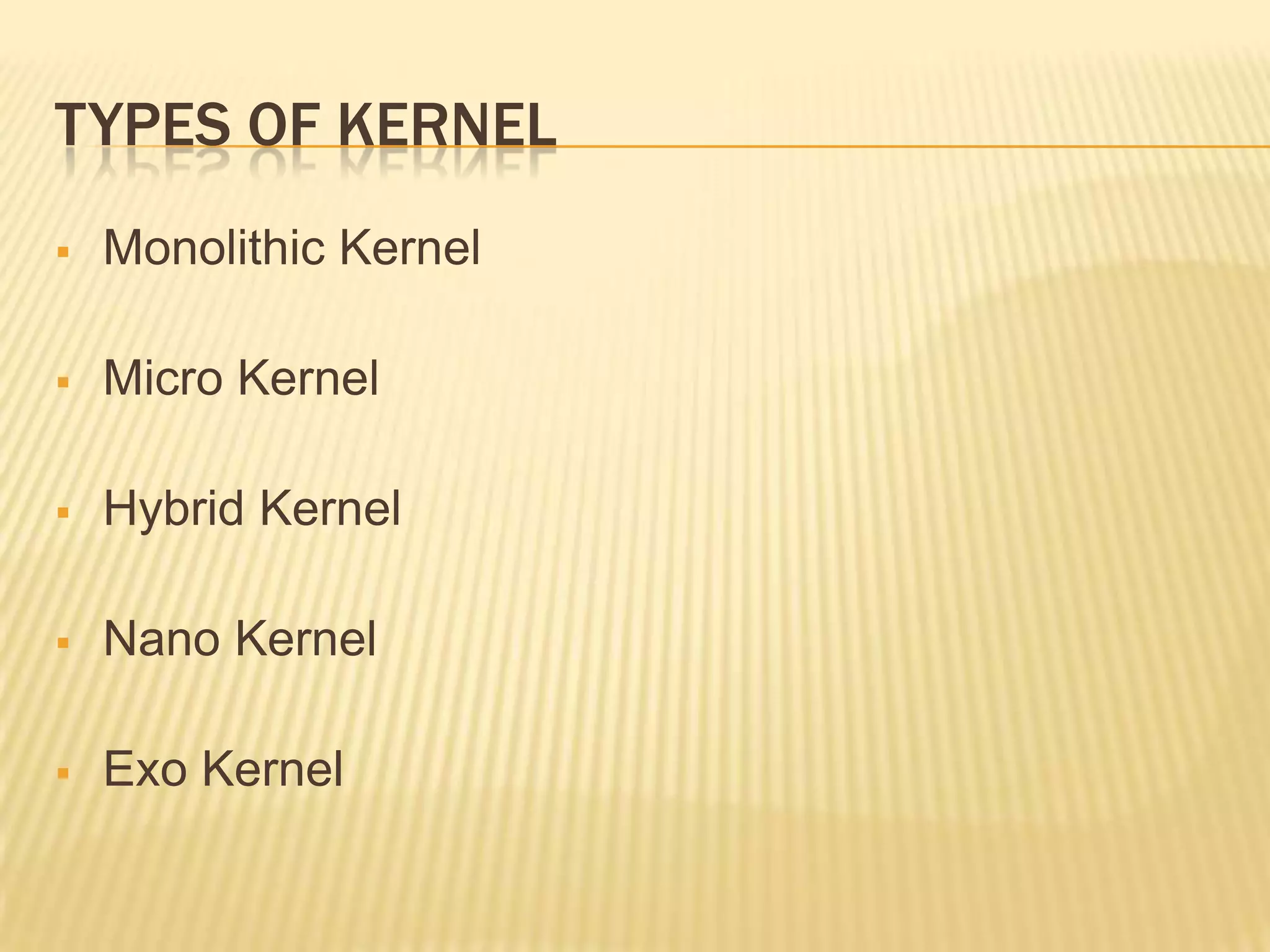 TYPES OF KERNEL


Monolithic Kernel



Micro Kernel



Hybrid Kernel



Nano Kernel



Exo Kernel

 