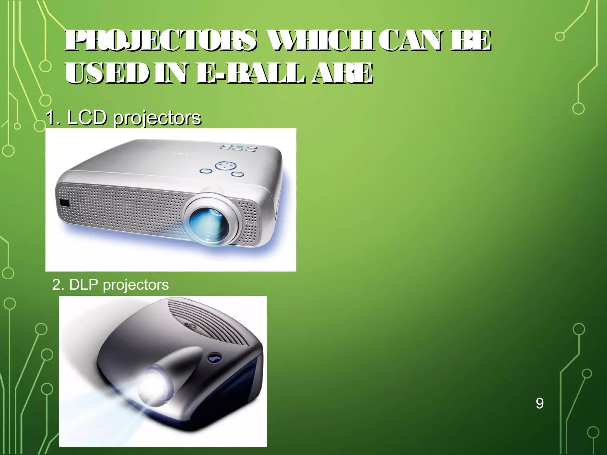 PROJECTORS W
HICH CAN BE
USED IN E-BALL ARE
1. LCD projectors

•DLP projectors

2. DLP projectors

9

 