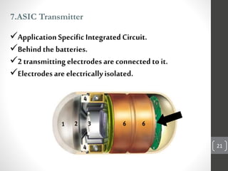 7.ASIC Transmitter
21
ApplicationSpecificIntegratedCircuit.
Behindthe batteries.
2 transmitting electrodes are connectedto it.
Electrodes are electricallyisolated.
 
