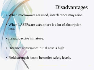 When microwaves are used, interference may arise.
 When LASERs are used there is a lot of absorption
loss.
 Its radioactive in nature.
 Distance constraint: initial cost is high.
 Field strength has to be under safety levels.
3/14/2016 16Wireless Power Transmission
 