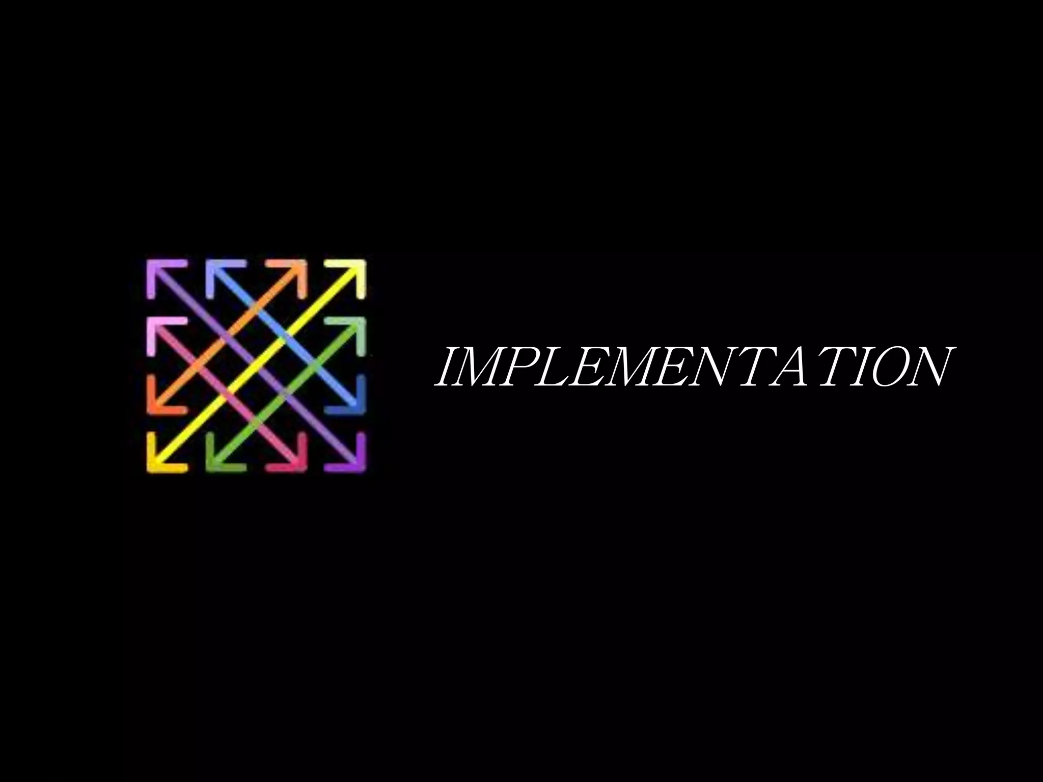 123
IMPLEMENTATION
 