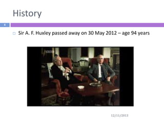 History
8



Sir A. F. Huxley passed away on 30 May 2012 – age 94 years

12/11/2013

 