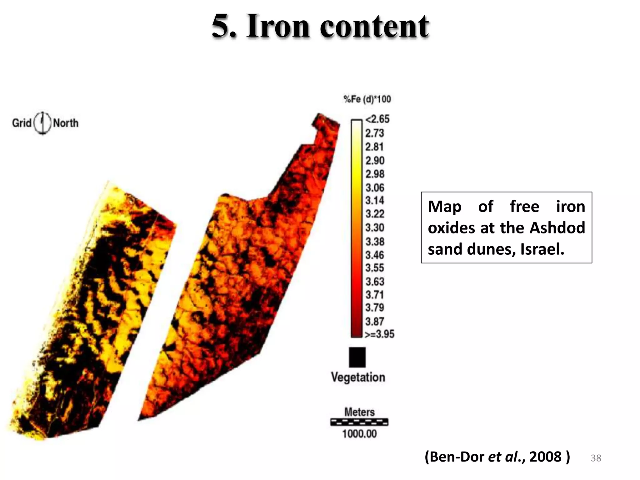 5. Iron content
Map of free iron
oxides at the Ashdod
sand dunes, Israel.
38(Ben-Dor et al., 2008 )
 