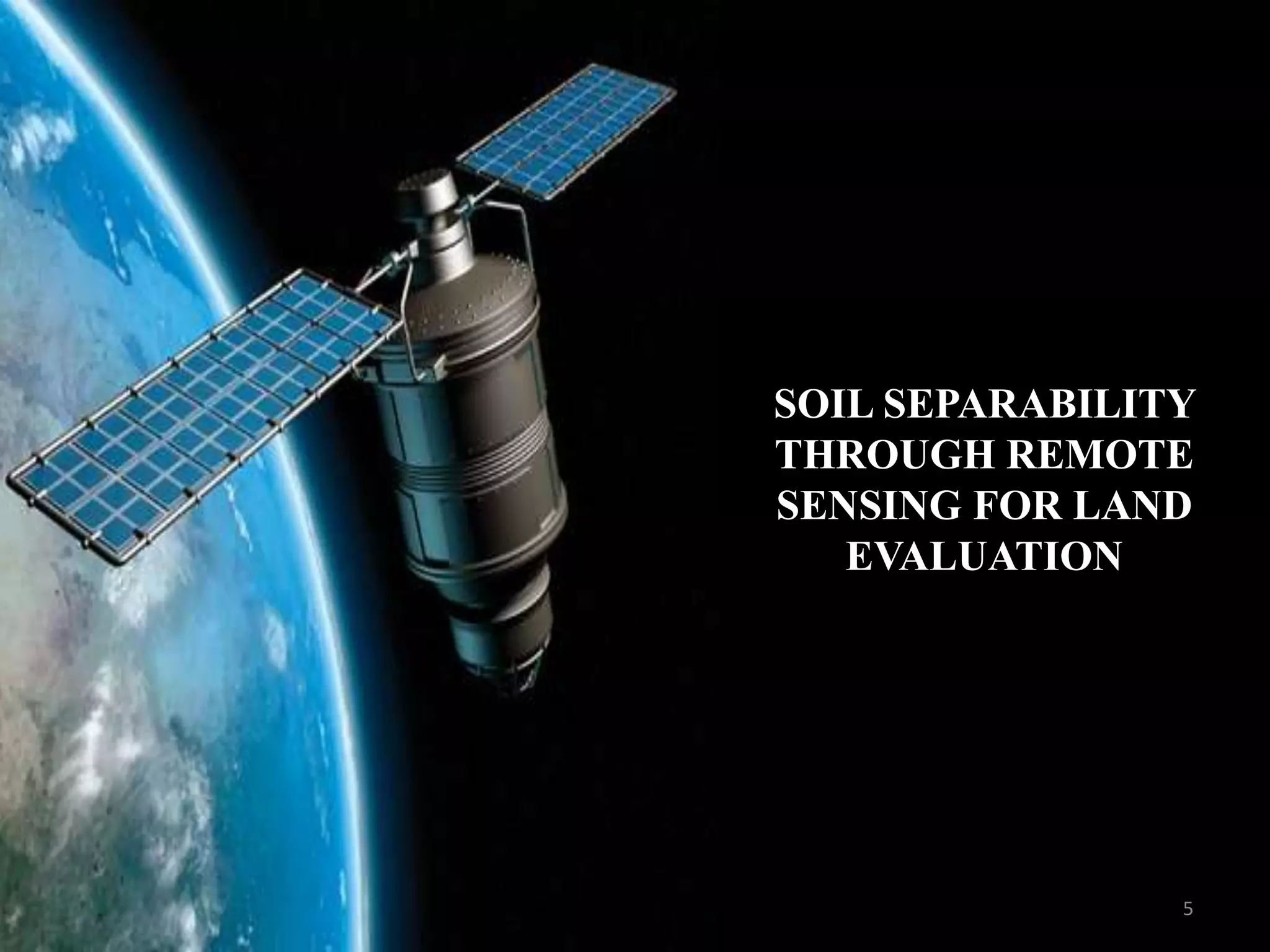 SOIL SEPARABILITY
THROUGH REMOTE
SENSING FOR LAND
EVALUATION
5
 