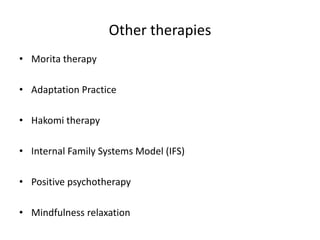 Other therapies
• Morita therapy
• Adaptation Practice
• Hakomi therapy
• Internal Family Systems Model (IFS)
• Positive psychotherapy
• Mindfulness relaxation
 