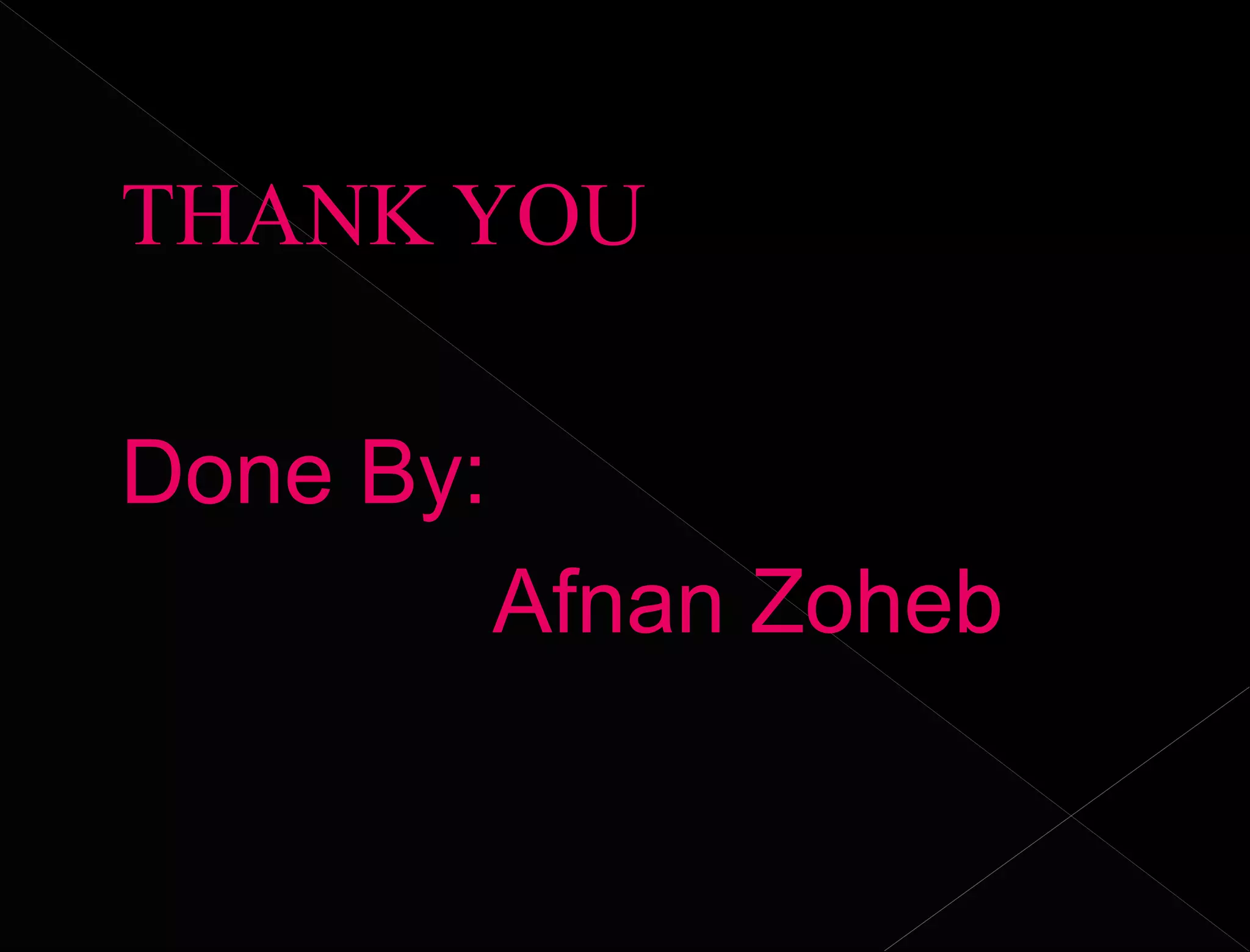 THANK YOU
Done By:
Afnan Zoheb
 