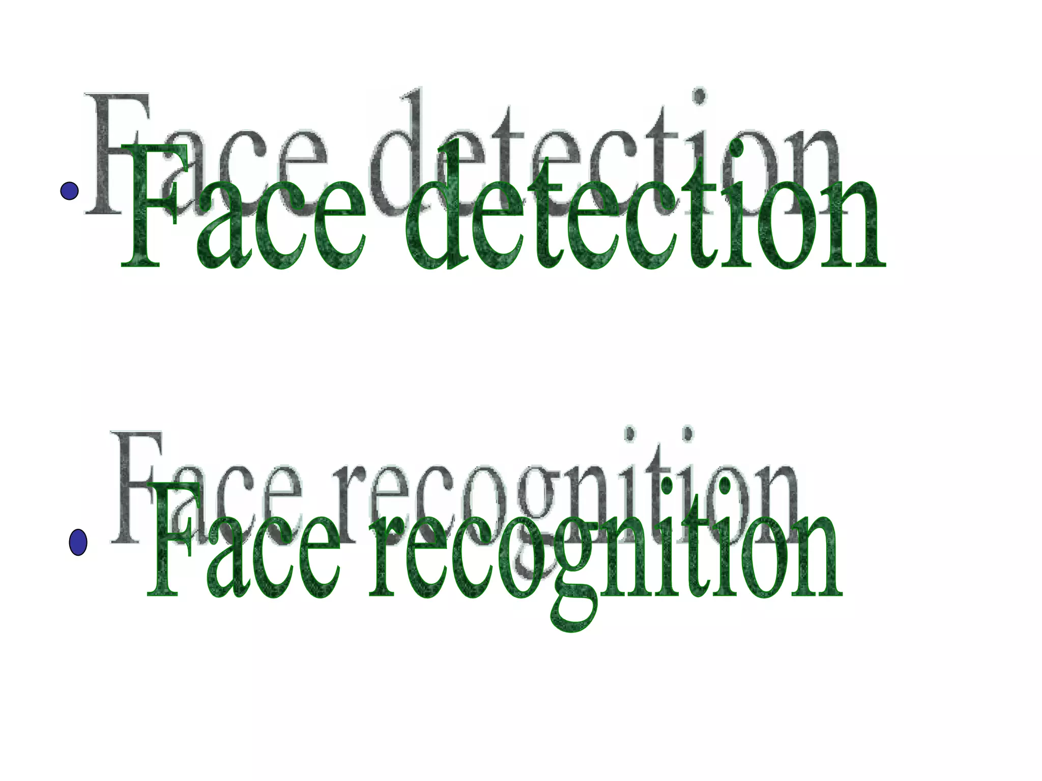 Face detection Face recognition 