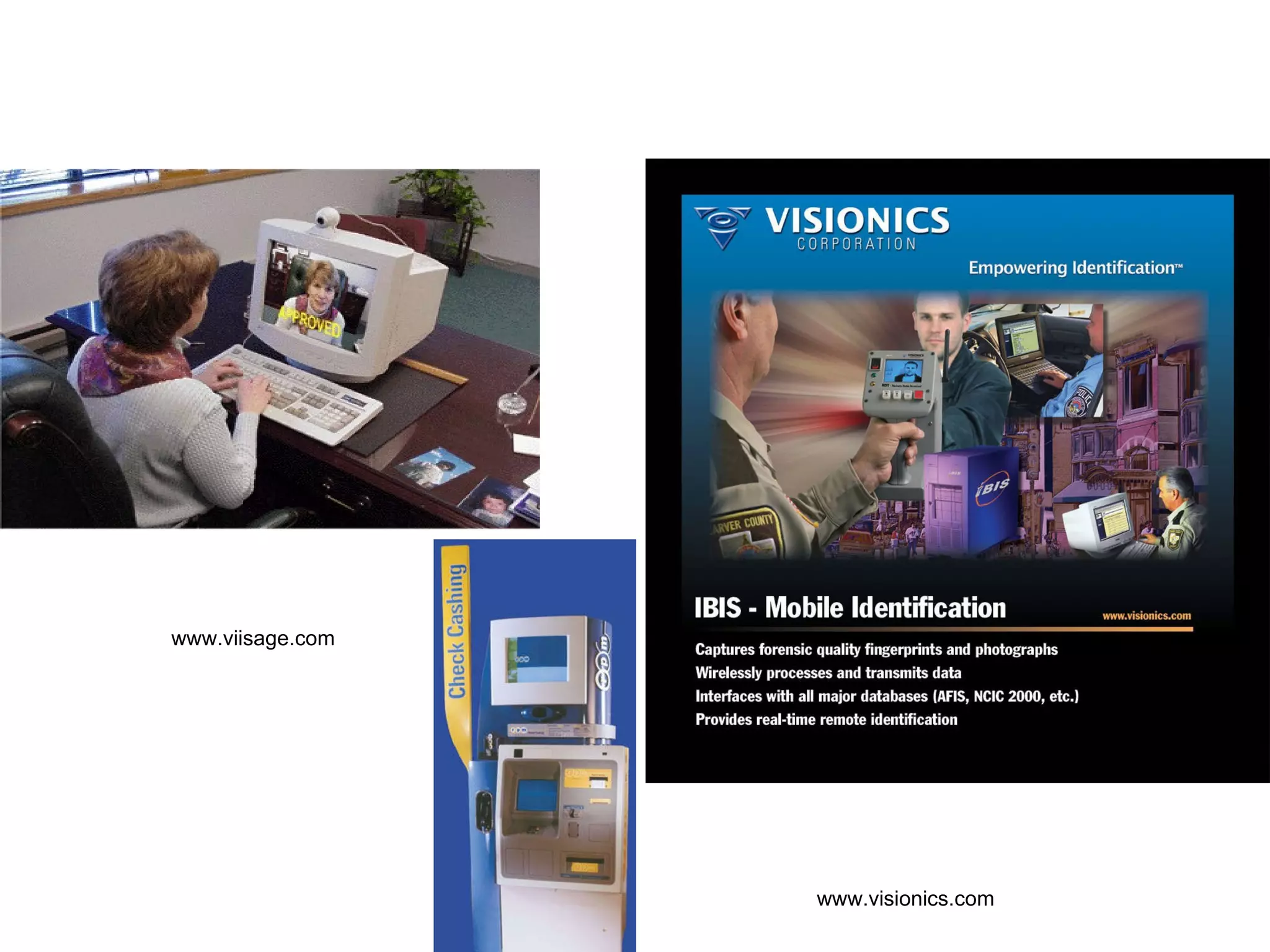 Applications www.viisage.com    Access Control www.visionics.com 