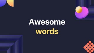 Awesome
words
 