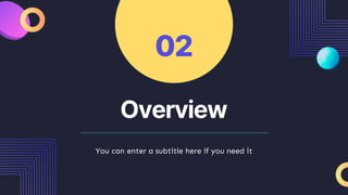 Overview
02
You can enter a subtitle here if you need it
 