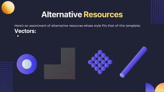Alternative Resources
Here’s an assortment of alternative resources whose style fits that of this template:
Vectors:
● Flat design graphic design template III
 