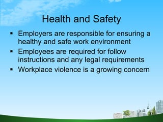Health and Safety <ul><li>Employers are responsible for ensuring a healthy and safe work environment </li></ul><ul><li>Emp...