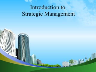 Introduction to  Strategic Management 