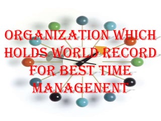 ORGANIZATION WHICH
HOLDS WORLD RECORD
   for BEST TIME
   MANAGENENT
 
