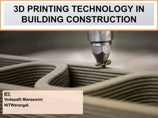 BY:
Vodepalli Manaswini
NITWarangal.
3D PRINTING TECHNOLOGY IN
BUILDING CONSTRUCTION
 