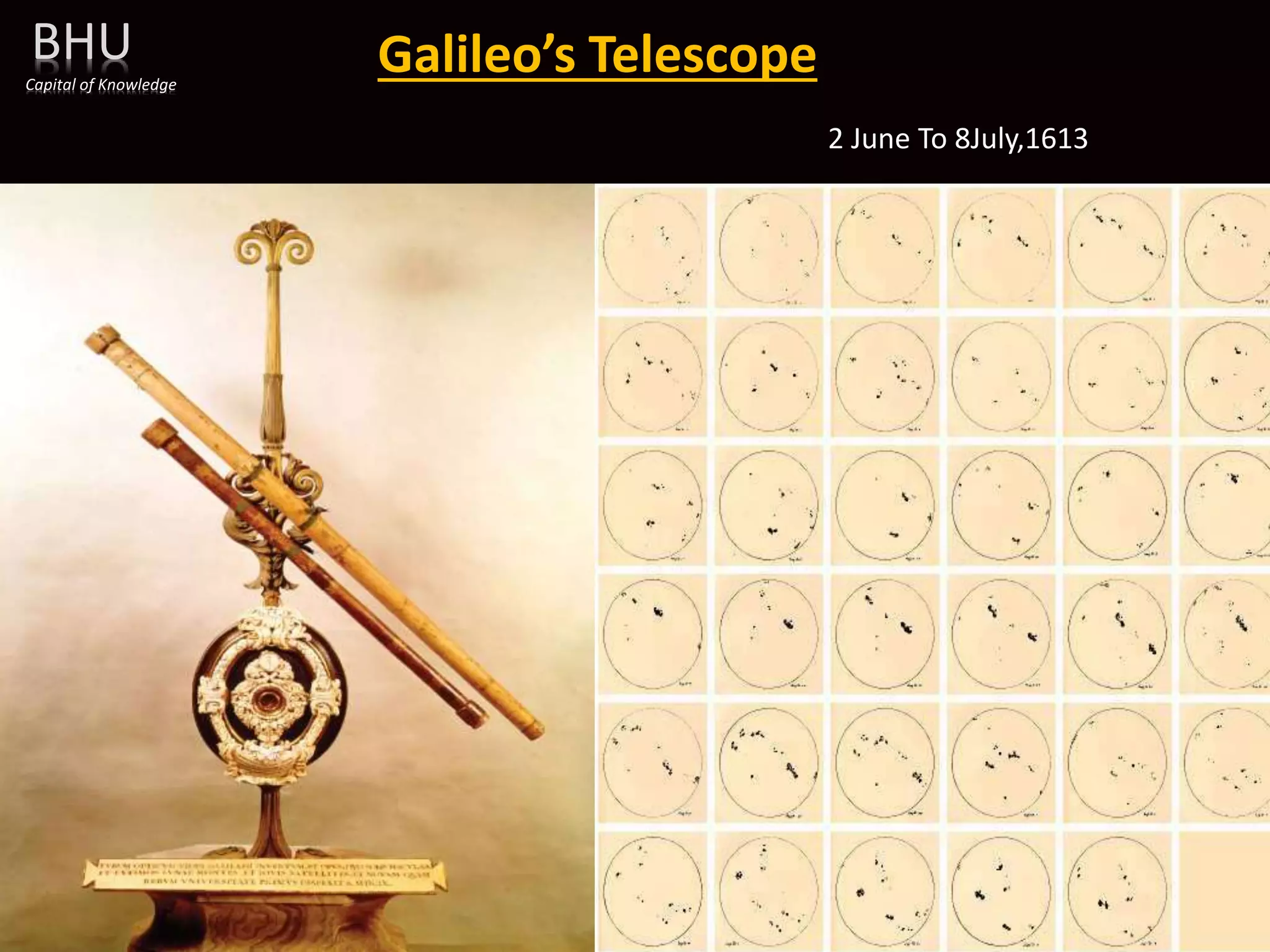 2 June To 8July,1613
Galileo’s Telescope
Capital of Knowledge
BHU
 